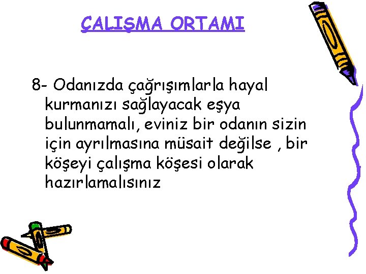 ÇALIŞMA ORTAMI 8 - Odanızda çağrışımlarla hayal kurmanızı sağlayacak eşya bulunmamalı, eviniz bir odanın