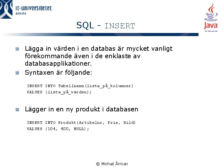 SQL - INSERT Lägga in värden i en databas är mycket vanligt förekommande även