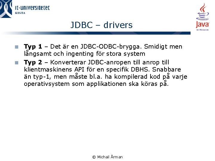 JDBC – drivers Typ 1 – Det är en JDBC-ODBC-brygga. Smidigt men långsamt och