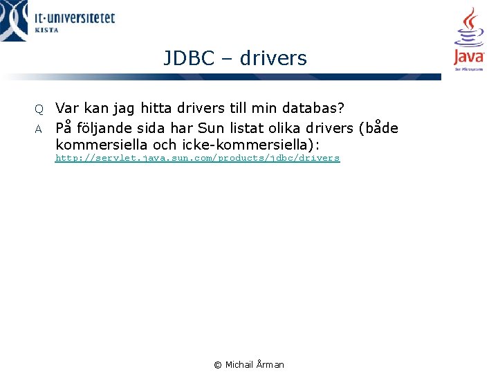 JDBC – drivers Var kan jag hitta drivers till min databas? A På följande