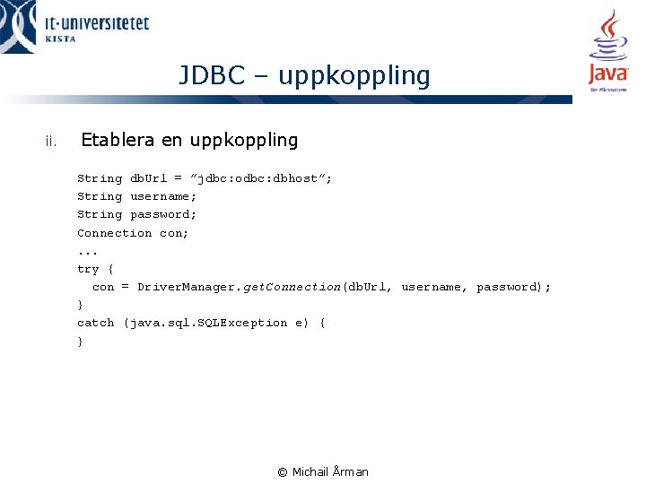 JDBC – uppkoppling ii. Etablera en uppkoppling String db. Url = ”jdbc: odbc: dbhost”;