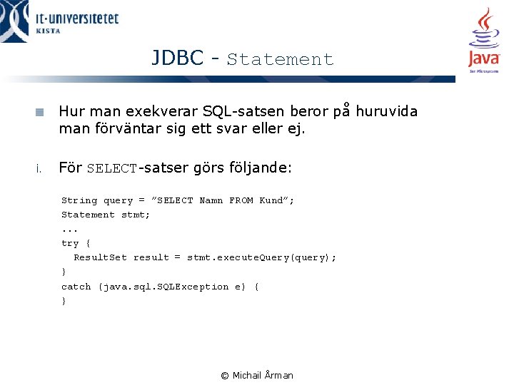 JDBC - Statement Hur man exekverar SQL-satsen beror på huruvida man förväntar sig ett