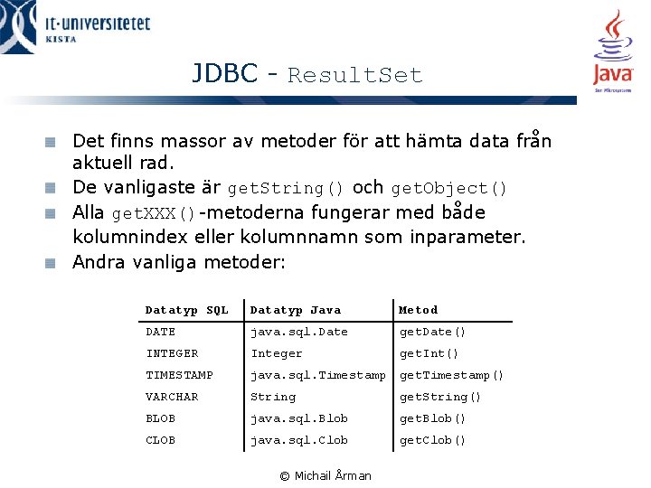 JDBC - Result. Set Det finns massor av metoder för att hämta data från