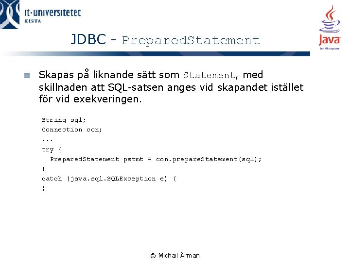 JDBC - Prepared. Statement Skapas på liknande sätt som Statement, med skillnaden att SQL-satsen