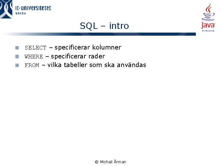SQL – intro SELECT – specificerar kolumner WHERE – specificerar rader FROM – vilka