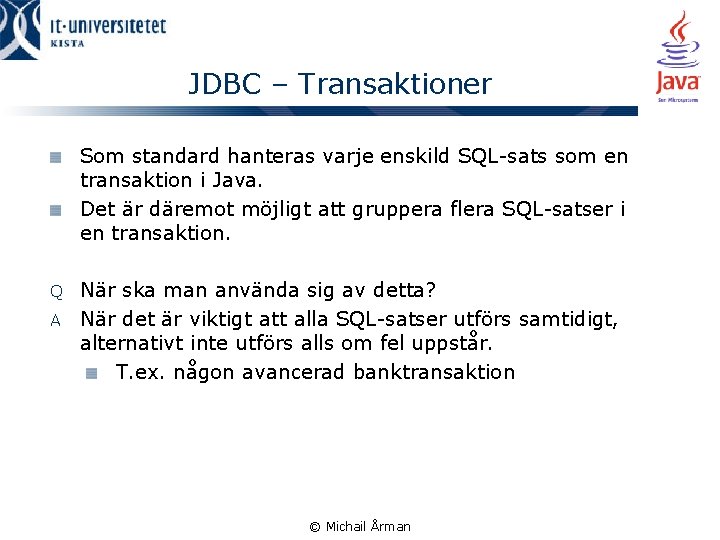 JDBC – Transaktioner Som standard hanteras varje enskild SQL-sats som en transaktion i Java.