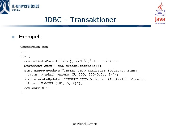 JDBC – Transaktioner Exempel: Connection con; . . . try { con. set. Auto.