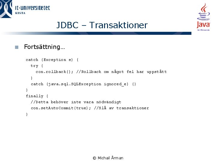 JDBC – Transaktioner Fortsättning… catch (Exception e) { try { con. rollback(); //Rollback om