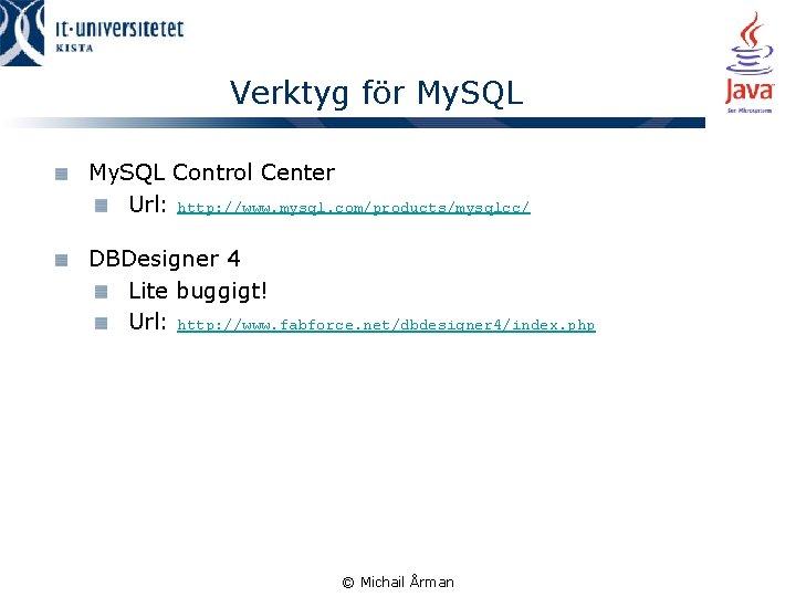 Verktyg för My. SQL Control Center Url: http: //www. mysql. com/products/mysqlcc/ DBDesigner 4 Lite