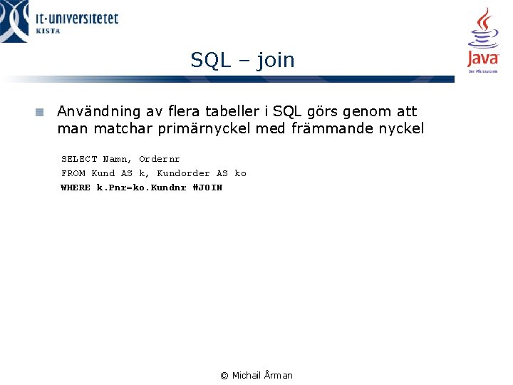 SQL – join Användning av flera tabeller i SQL görs genom att man matchar