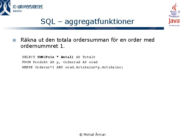 SQL – aggregatfunktioner Räkna ut den totala ordersumman för en order med ordernummret 1.