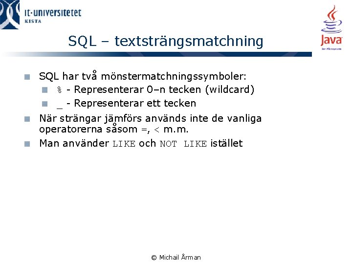 SQL – textsträngsmatchning SQL har två mönstermatchningssymboler: % - Representerar 0–n tecken (wildcard) _