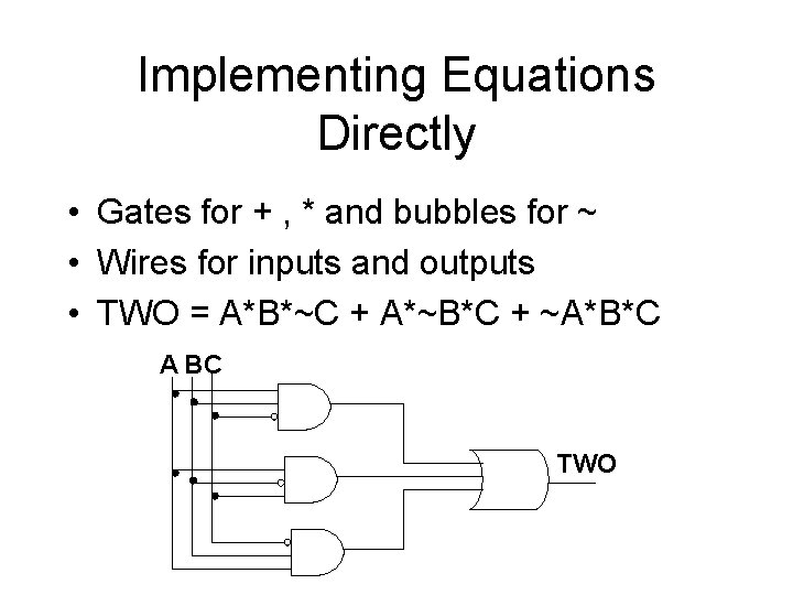 Implementing Equations Directly • Gates for + , * and bubbles for ~ •