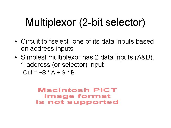 Multiplexor (2 -bit selector) • Circuit to “select” one of its data inputs based