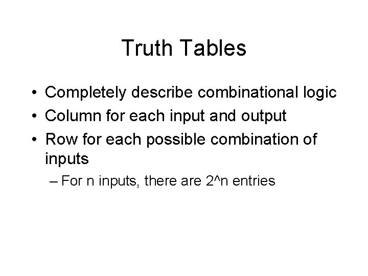 Truth Tables • Completely describe combinational logic • Column for each input and output