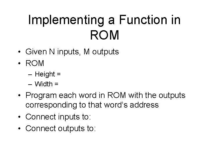 Implementing a Function in ROM • Given N inputs, M outputs • ROM –