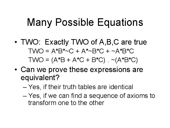 Many Possible Equations • TWO: Exactly TWO of A, B, C are true TWO