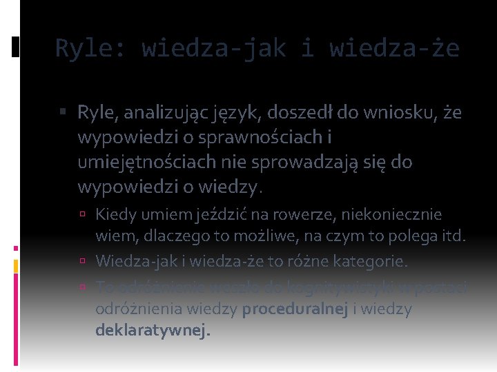 Ryle: wiedza-jak i wiedza-że Ryle, analizując język, doszedł do wniosku, że wypowiedzi o sprawnościach