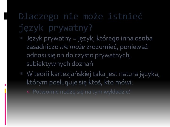 Dlaczego nie może istnieć język prywatny? Język prywatny = język, którego inna osoba zasadniczo