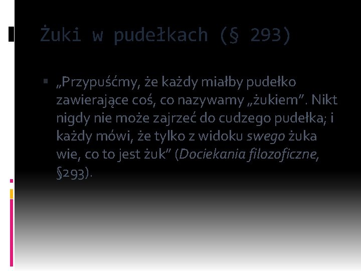 Żuki w pudełkach (§ 293) „Przypuśćmy, że każdy miałby pudełko zawierające coś, co nazywamy