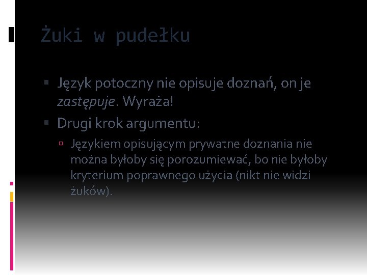 Żuki w pudełku Język potoczny nie opisuje doznań, on je zastępuje. Wyraża! Drugi krok