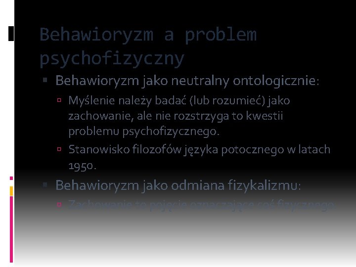 Behawioryzm a problem psychofizyczny Behawioryzm jako neutralny ontologicznie: Myślenie należy badać (lub rozumieć) jako