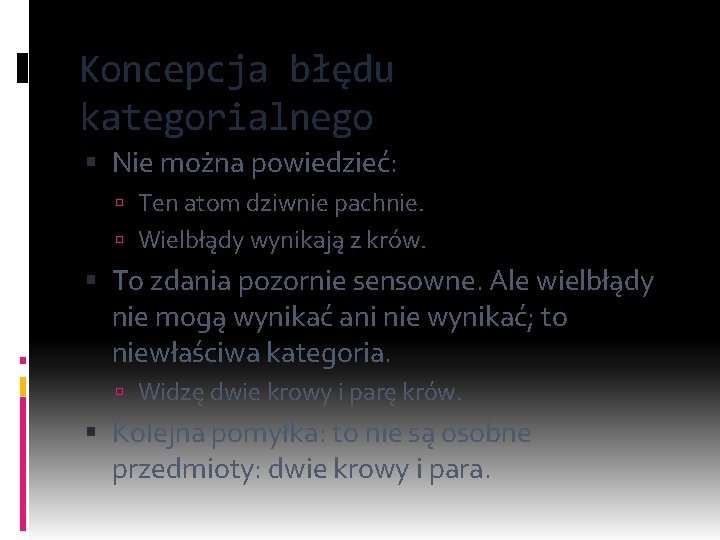 Koncepcja błędu kategorialnego Nie można powiedzieć: Ten atom dziwnie pachnie. Wielbłądy wynikają z krów.