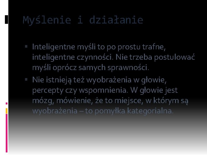 Myślenie i działanie Inteligentne myśli to po prostu trafne, inteligentne czynności. Nie trzeba postulować