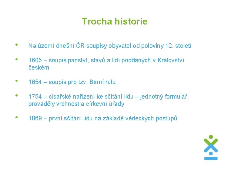 Trocha historie • Na území dnešní ČR soupisy obyvatel od poloviny 12. století •