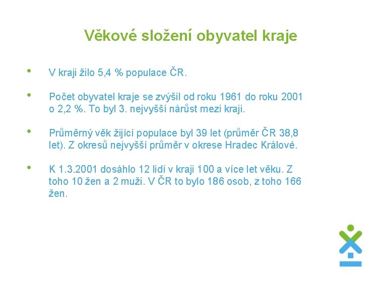 Věkové složení obyvatel kraje • V kraji žilo 5, 4 % populace ČR. •