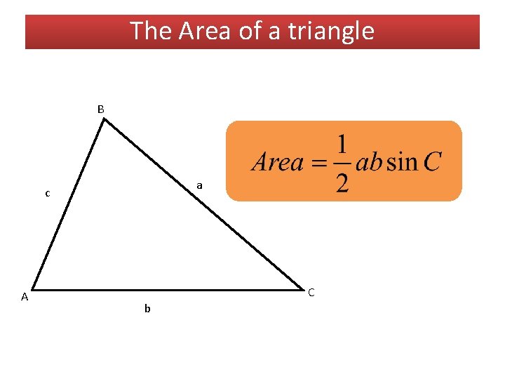 The Area of a triangle B a c A C b 