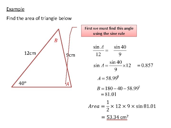 Example Find the area of triangle below First we must find this angle using