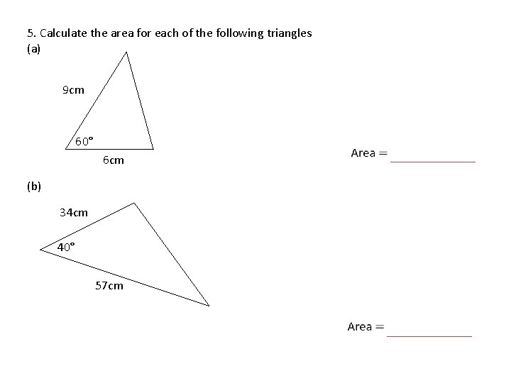 5. Calculate the area for each of the following triangles (a) 9 cm 60°