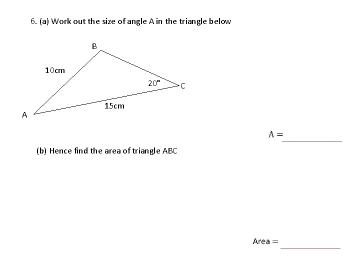 6. (a) Work out the size of angle A in the triangle below B
