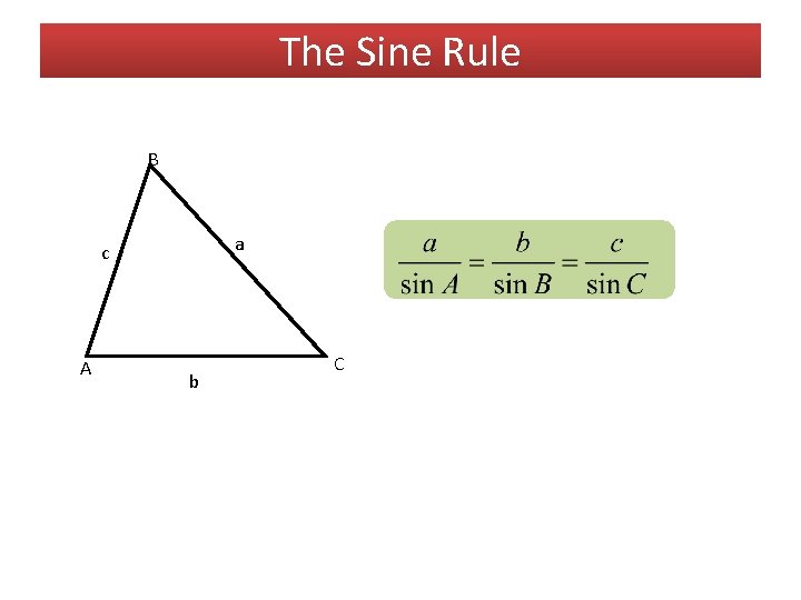 The Sine Rule B a c A b C 