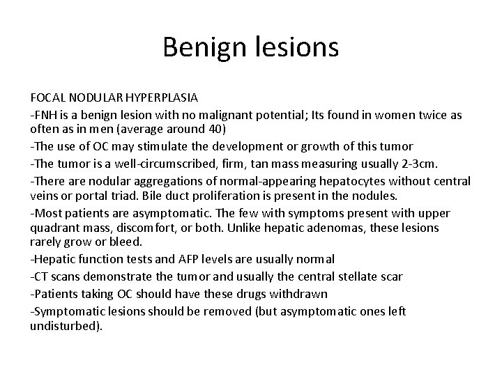 Benign lesions FOCAL NODULAR HYPERPLASIA -FNH is a benign lesion with no malignant potential;