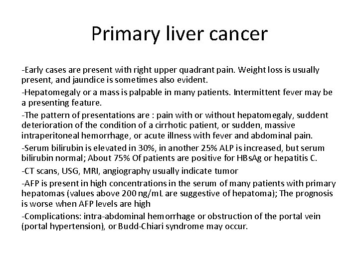 Primary liver cancer -Early cases are present with right upper quadrant pain. Weight loss