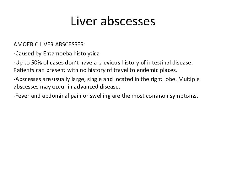 Liver abscesses AMOEBIC LIVER ABSCESSES: -Caused by Entamoeba histolytica -Up to 50% of cases