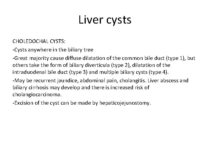 Liver cysts CHOLEDOCHAL CYSTS: -Cysts anywhere in the biliary tree -Great majority cause diffuse