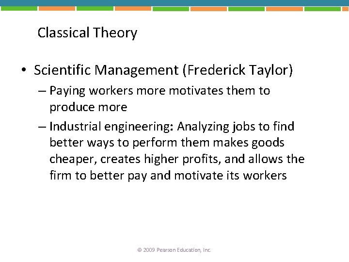 Classical Theory • Scientific Management (Frederick Taylor) – Paying workers more motivates them to