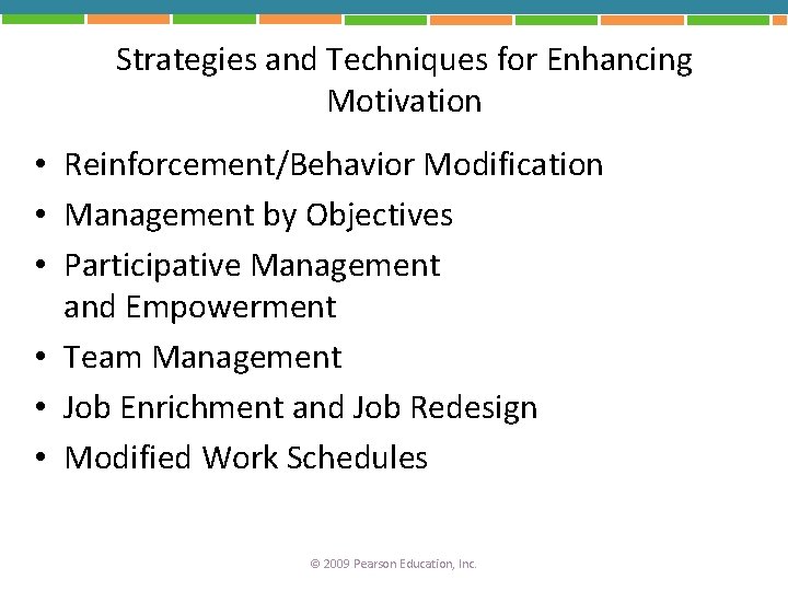Strategies and Techniques for Enhancing Motivation • Reinforcement/Behavior Modification • Management by Objectives •