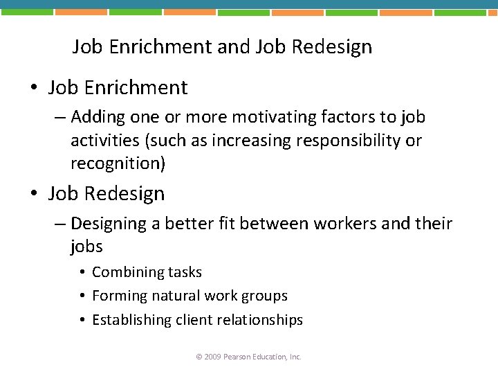 Job Enrichment and Job Redesign • Job Enrichment – Adding one or more motivating