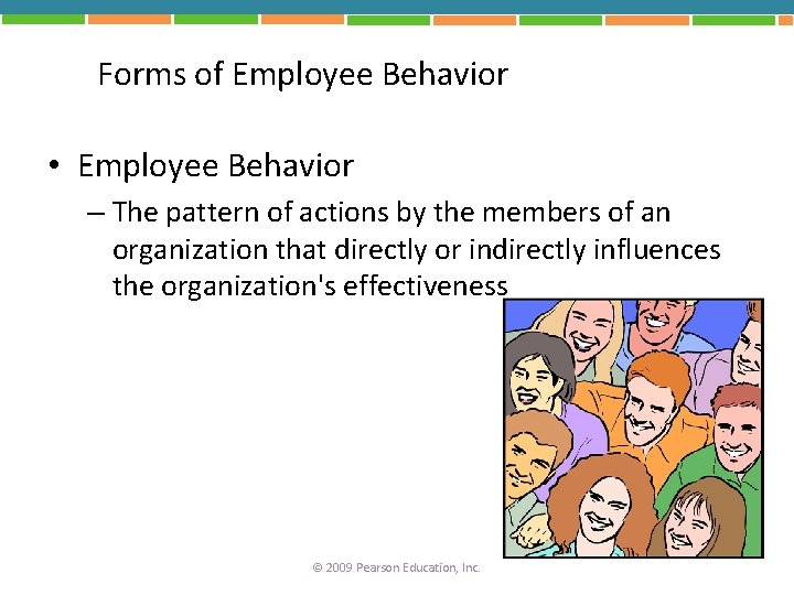 Forms of Employee Behavior • Employee Behavior – The pattern of actions by the