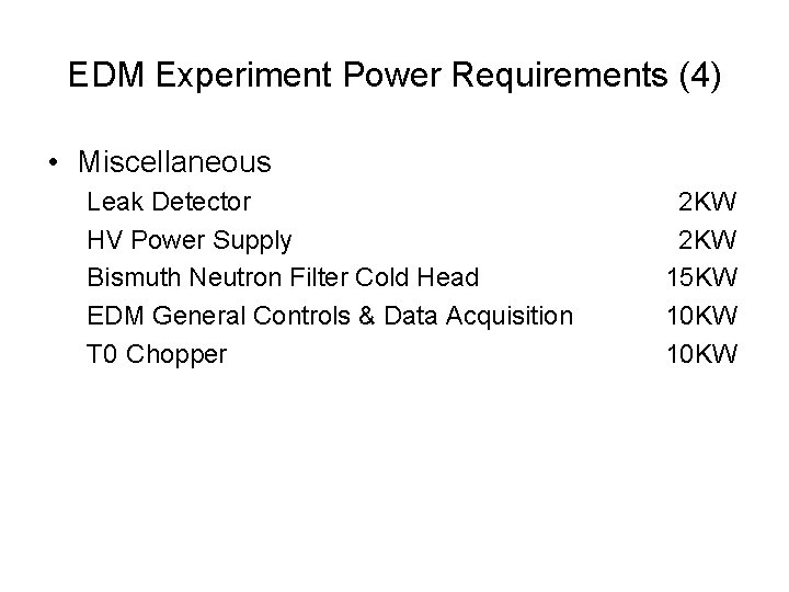 EDM Experiment Power Requirements (4) • Miscellaneous Leak Detector HV Power Supply Bismuth Neutron