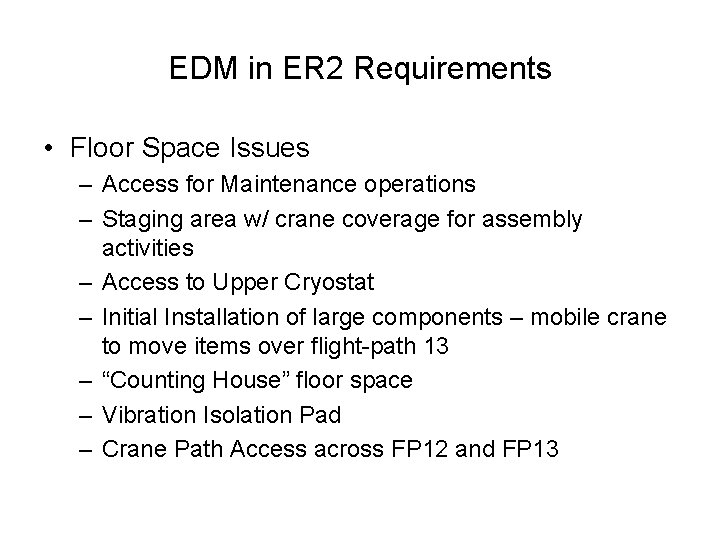 EDM in ER 2 Requirements • Floor Space Issues – Access for Maintenance operations