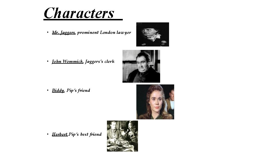 Characters • Mr. Jaggers, prominent London lawyer • John Wemmick, Jaggers's clerk • Biddy,