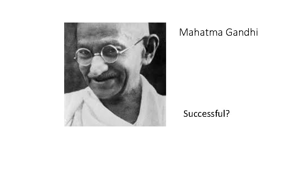 Mahatma Gandhi Successful? 