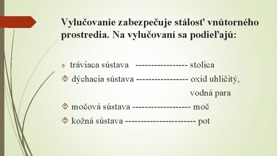 Vylučovanie zabezpečuje stálosť vnútorného prostredia. Na vylučovaní sa podieľajú: tráviaca sústava --------- stolica dýchacia