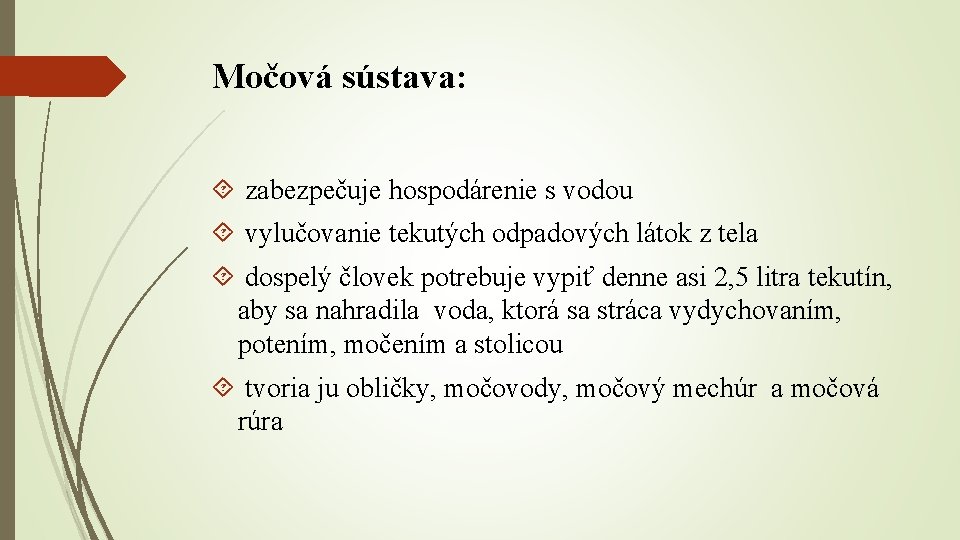 Močová sústava: zabezpečuje hospodárenie s vodou vylučovanie tekutých odpadových látok z tela dospelý človek