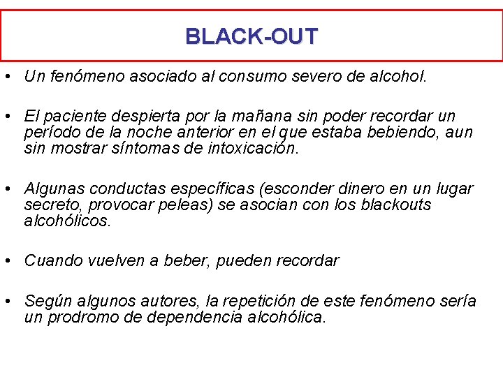BLACK-OUT • Un fenómeno asociado al consumo severo de alcohol. • El paciente despierta